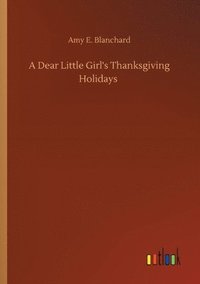 bokomslag A Dear Little Girl's Thanksgiving Holidays