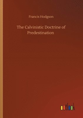 The Calvinistic Doctrine of Predestination 1
