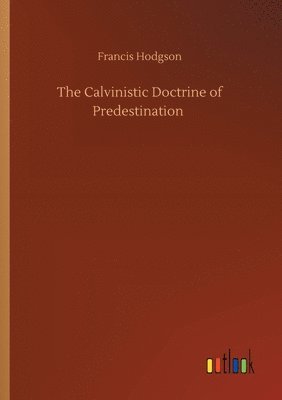 Francis Hodgson - Calvinistic Doctrine of Predestination, Häftad