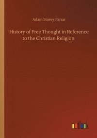 bokomslag History of Free Thought in Reference to the Christian Religion