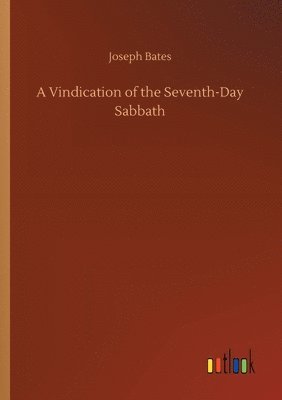 Joseph Bates - Vindication of the Seventh-Day Sabbath, Häftad