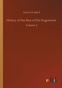 bokomslag History of the Rise of the Huguenots