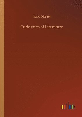 Isaac Disraeli - Curiosities of Literature, Häftad