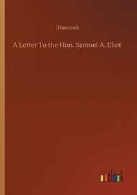 bokomslag A Letter To the Hon. Samuel A. Eliot