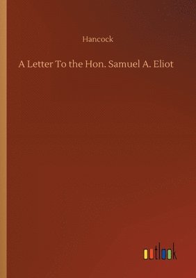 bokomslag A Letter To the Hon. Samuel A. Eliot