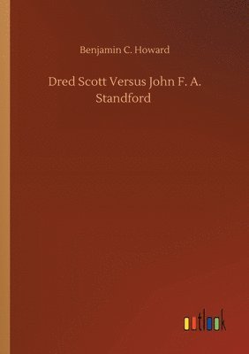 Dred Scott Versus John F. A. Standford 1