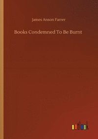 bokomslag Books Condemned To Be Burnt