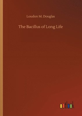 bokomslag The Bacillus of Long Life