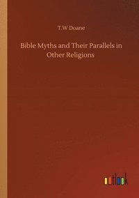 bokomslag Bible Myths and Their Parallels in Other Religions