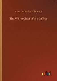 bokomslag The White Chief of the Caffres