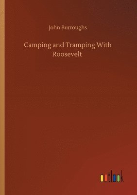 Camping and Tramping With Roosevelt