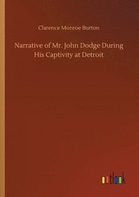 bokomslag Narrative of Mr. John Dodge During His Captivity at Detroit
