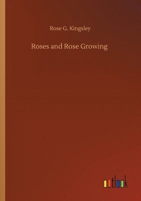 Roses and Rose Growing