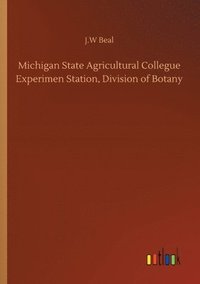 bokomslag Michigan State Agricultural Collegue Experimen Station, Division of Botany