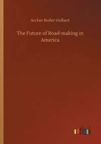 bokomslag The Future of Road-making in America