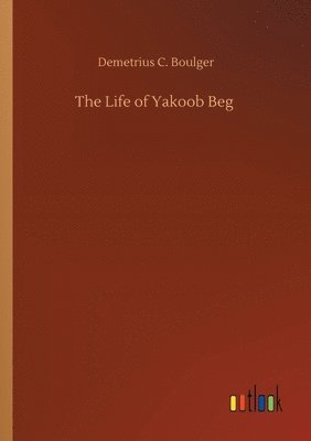 bokomslag The Life of Yakoob Beg