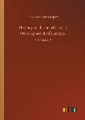 History of the Intellectual Development of Europe 1