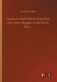 bokomslag Notes of a Staff Officer of our First New Jersey Brigade on the Seven Day's ...
