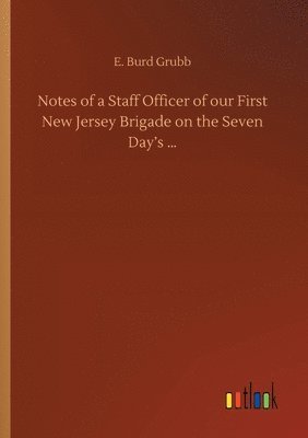 bokomslag Notes of a Staff Officer of our First New Jersey Brigade on the Seven Day's ...
