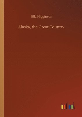 bokomslag Alaska, the Great Country