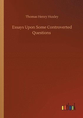 Essays Upon Some Controverted Questions