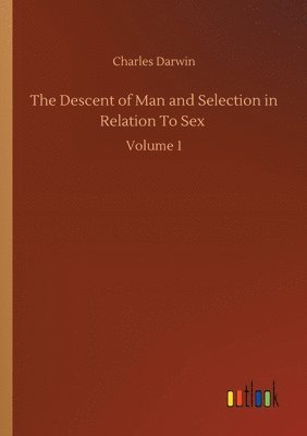 Descent of Man and Selection in Relation To Sex