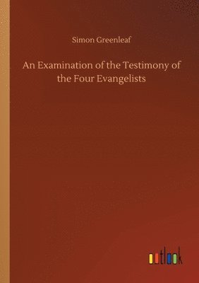 bokomslag Examination of the Testimony of the Four Evangelists