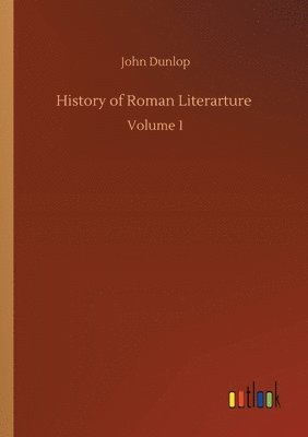 John Dunlop - History of Roman Literarture, Häftad