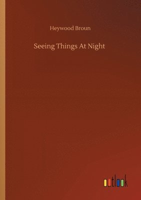 Heywood Broun - Seeing Things At Night, Häftad