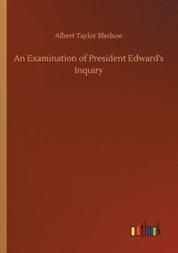 bokomslag An Examination of President Edward's Inquiry