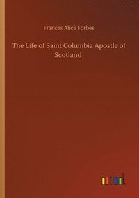 bokomslag The Life of Saint Columbia Apostle of Scotland