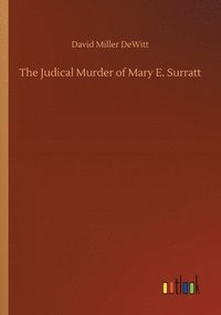 bokomslag The Judical Murder of Mary E. Surratt