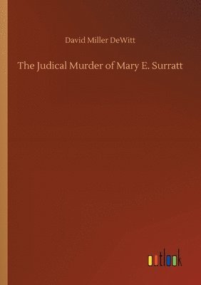 bokomslag The Judical Murder of Mary E. Surratt