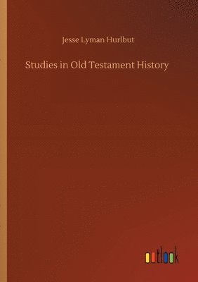Jesse Lyman Hurlbut - Studies in Old Testament History, Häftad