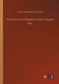 bokomslag Travels in the Steppes of the Caspian Sea