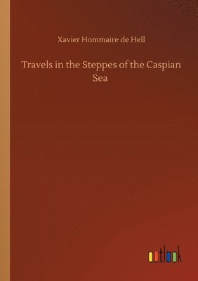 Travels in the Steppes of the Caspian Sea 1