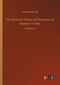 bokomslag The Descent of Man and Selection in Relation To Sex