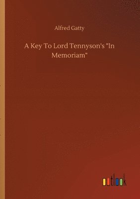 Alfred Gatty - Key To Lord Tennyson's In Memoriam, Häftad