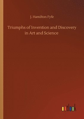 bokomslag Triumphs of Invention and Discovery in Art and Science