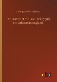bokomslag History of the Last Trial By Jury For Atheism in England