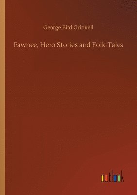 Pawnee, Hero Stories and Folk-Tales