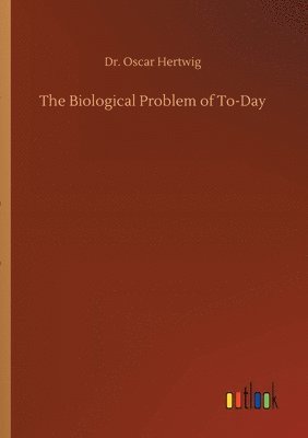 The Biological Problem of To-Day 1