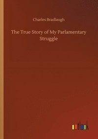 bokomslag The True Story of My Parlamentary Struggle
