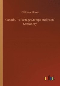 bokomslag Canada, Its Postage Stamps and Postal Stationery