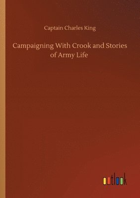 bokomslag Campaigning With Crook and Stories of Army Life