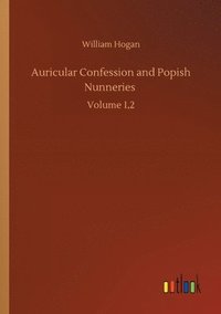 bokomslag Auricular Confession and Popish Nunneries