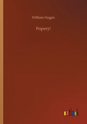 William Hogan - Popery!, Häftad