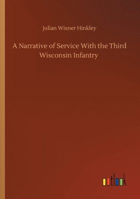 Julian Wisner Hinkley - Narrative of Service With the Third Wisconsin Infantry, Häftad