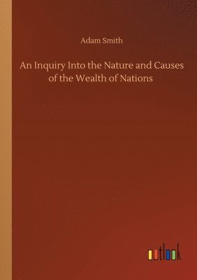 An Inquiry Into the Nature and Causes of the Wealth of Nations 1