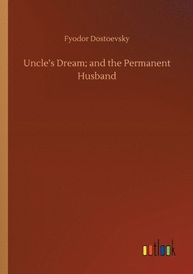 bokomslag Uncle's Dream; and the Permanent Husband